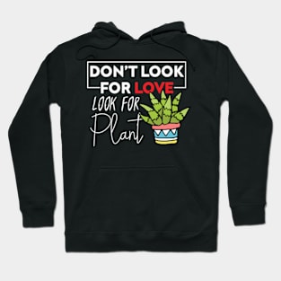 Dont't Look For Love Look For Plant Plant Lover and Pot Head Hoodie